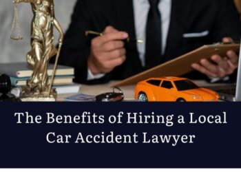 The Benefits of Hiring a Local Car Accident Lawyer